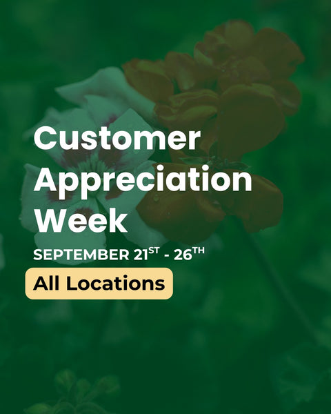 Promotional graphic for Customer Appreciation Week, with large white text over a dark green floral background. The text reads 'Customer Appreciation Week,' 'SEPTEMBER 21ST - 26TH,' and 'All Locations.