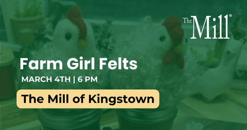 Advertisement for 'Farm Girl Felts' event at The Mill of Kingstown with text overlay.