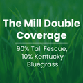 Text overlay:
The Mill Double Coverage: 90% tall fescue, 10% Kentucky Bluegrass